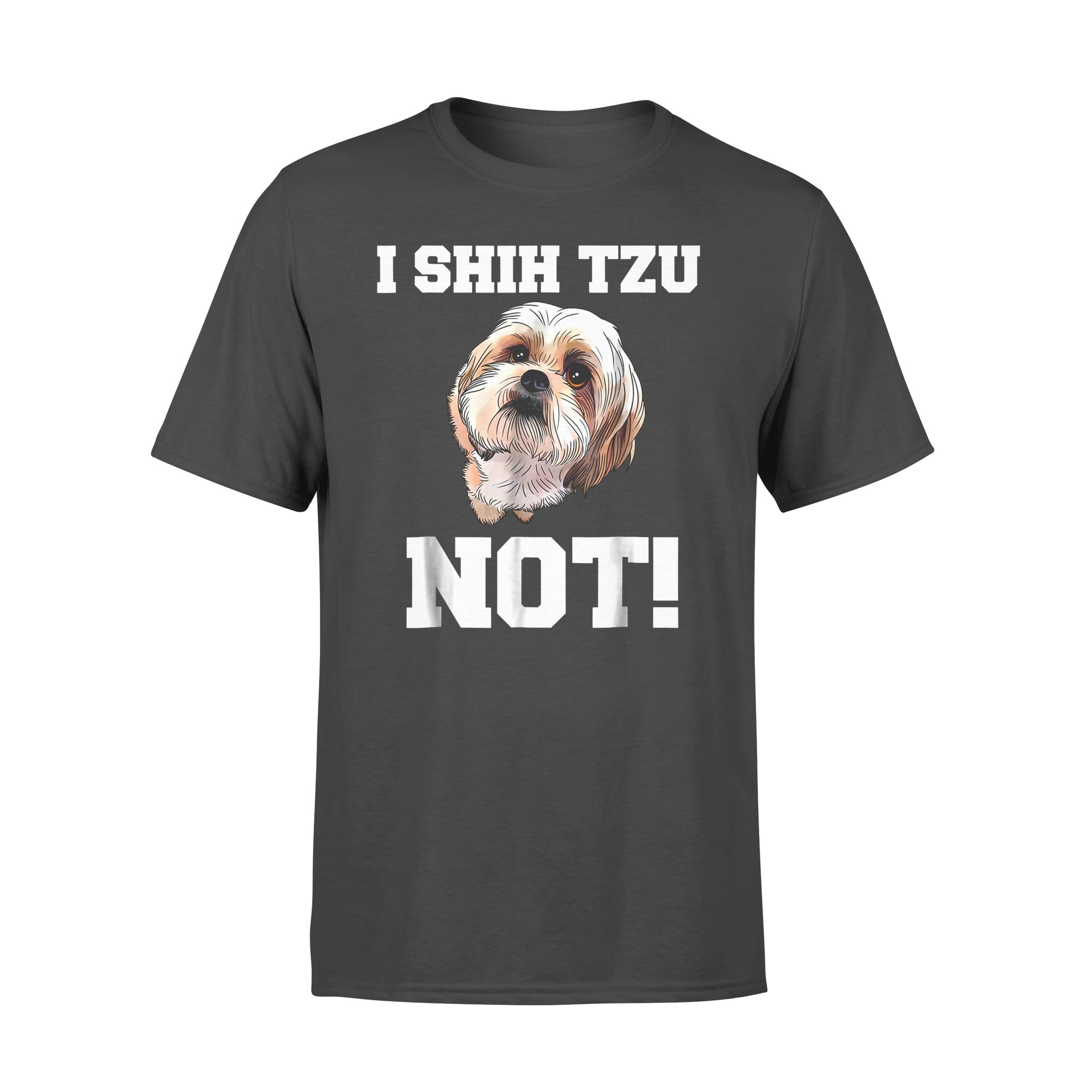 Dog gift idea Funny I Shih Tzu Not Puppy T-Shirt – Standard T-shirt