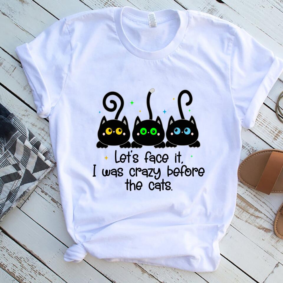 Let Face It, I Was Crazy Before The Cats Women Shirt, Gift For Cat Lovers