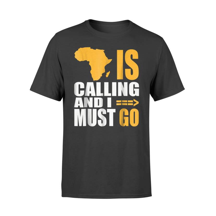 African Continent Is Calling And I Must Go Africa T-Shirt