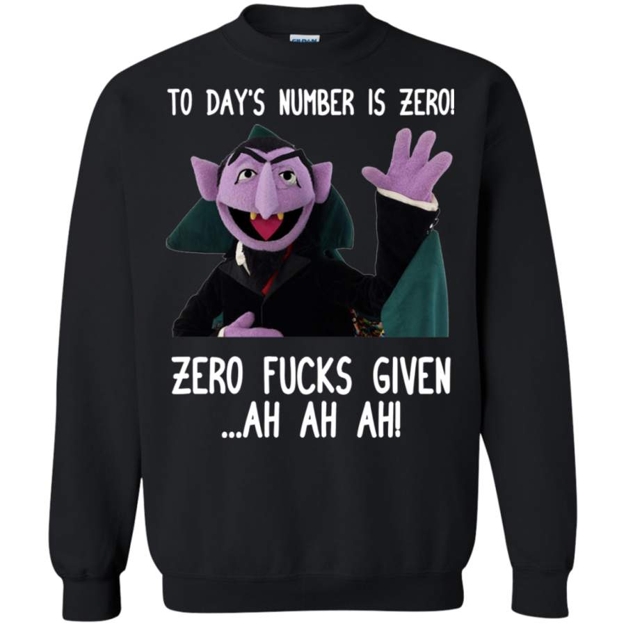 Today’s number is zero zero fucks given ah ah ah Sweatshirt