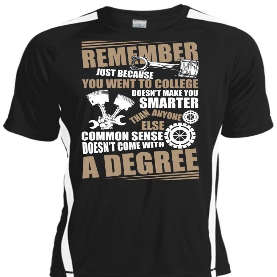 You Went To College T Shirt, Being A Mechanic T Shirt, Cool Shirt