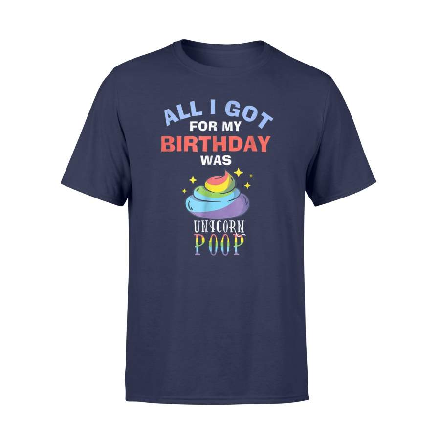 All I Got For My Birthday Was Unicorn Poop Birthday T Shirt