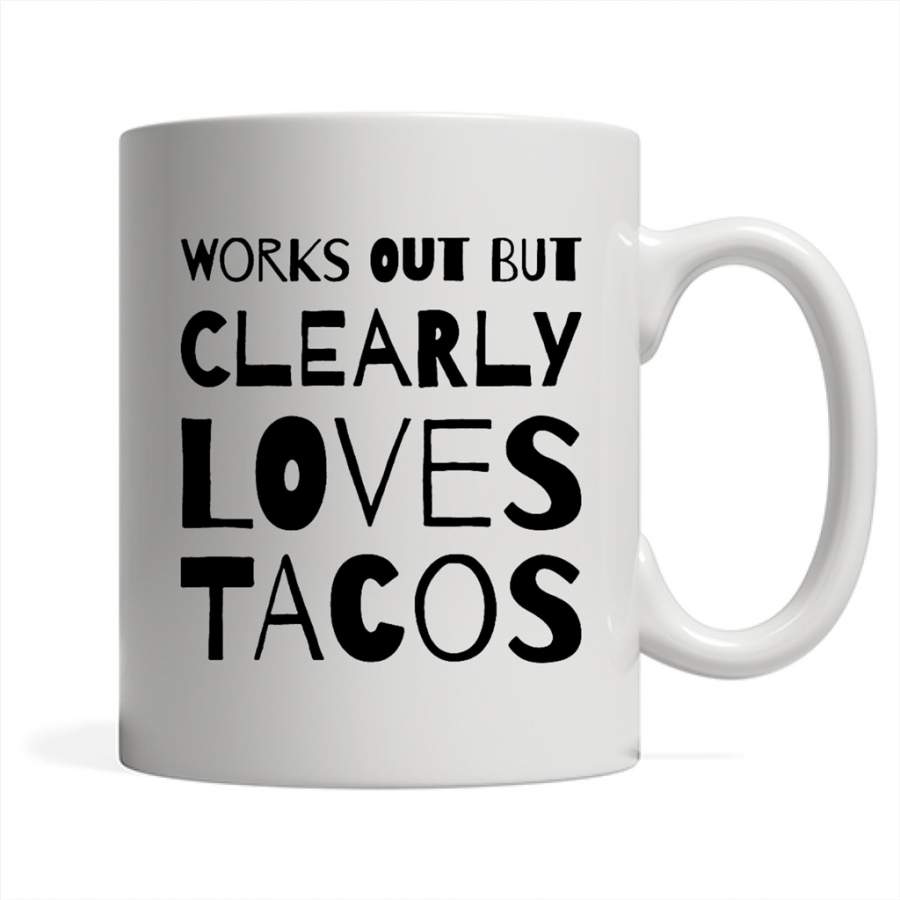 Works Out But Clearly Loves Tacos (w) – Full-Wrap Coffee White Mug