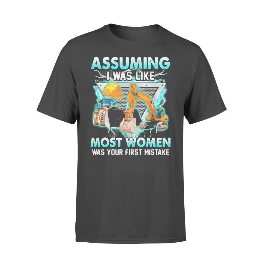 Construction Assuming I Was Like Most Women Was Your First Mistake T-shirt