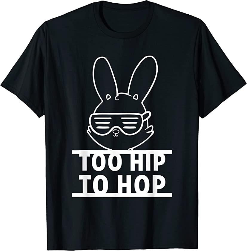 Too Hip Rabbit To Hop Easter Bunny Pascha Egg Hunt Christian T-Shirt