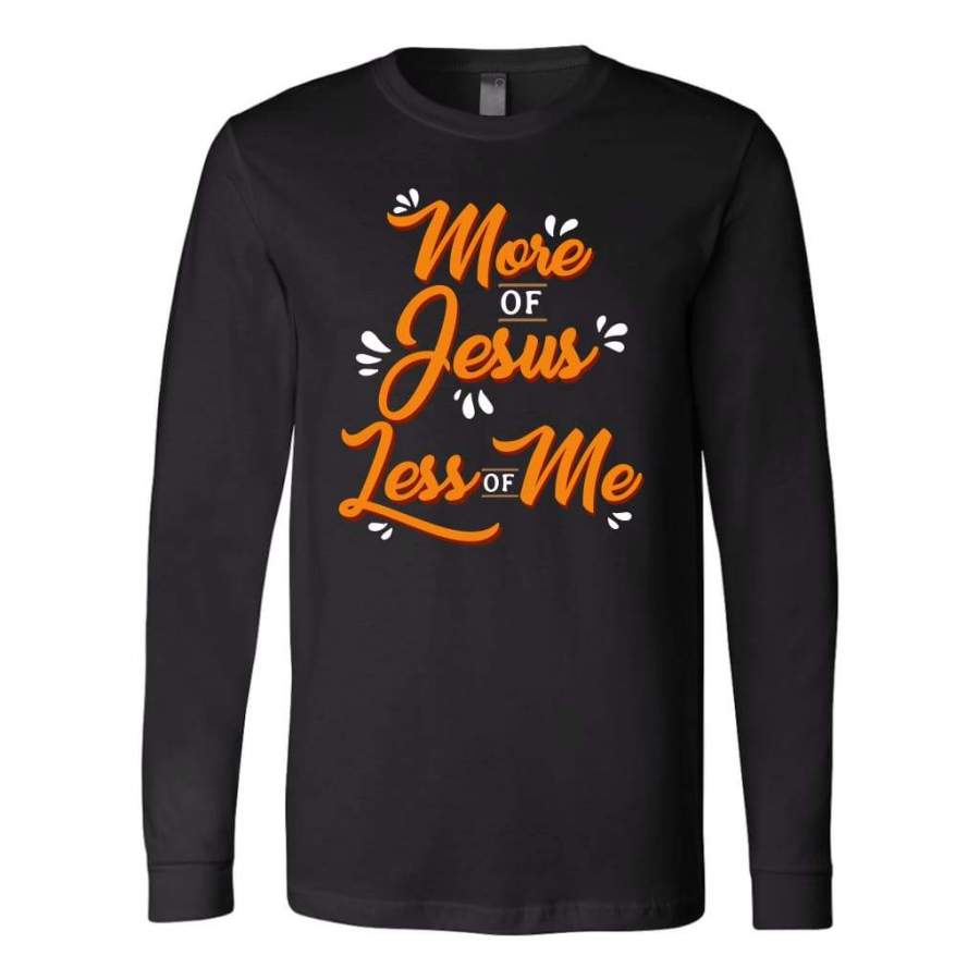 More of Jesus less of me long sleeve t-shirt | Christian apparel