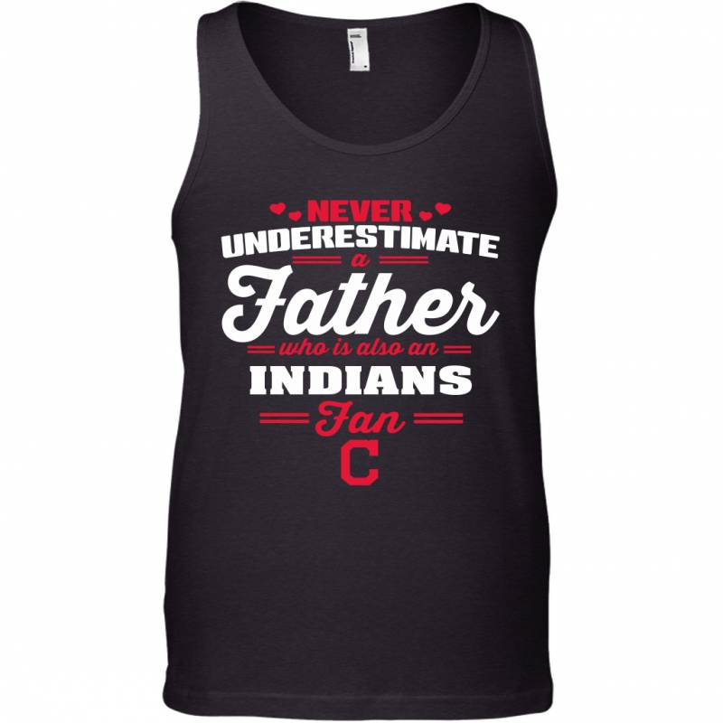 Never Underestimate A Father Who Is Also An Cleveland Indians Fan Father’s day gift Tank Top