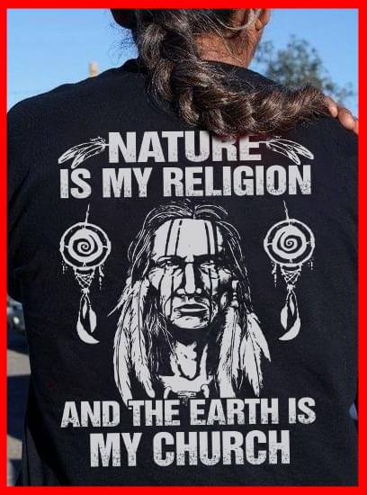 Nature Is My Religion And Earth Is My Church Native American Cotton T Shirt