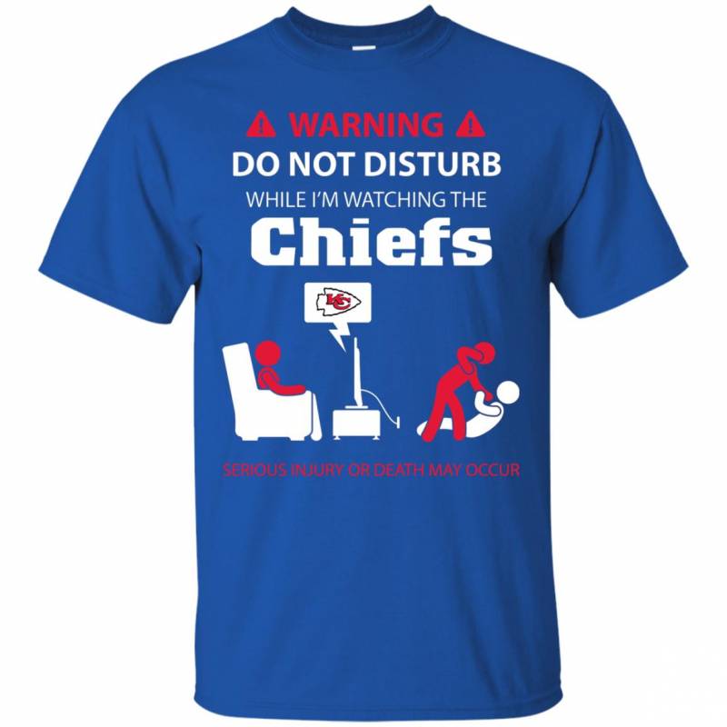 Warning Do Not Disturb While I M Watching The Kansas City Chiefs Shirts