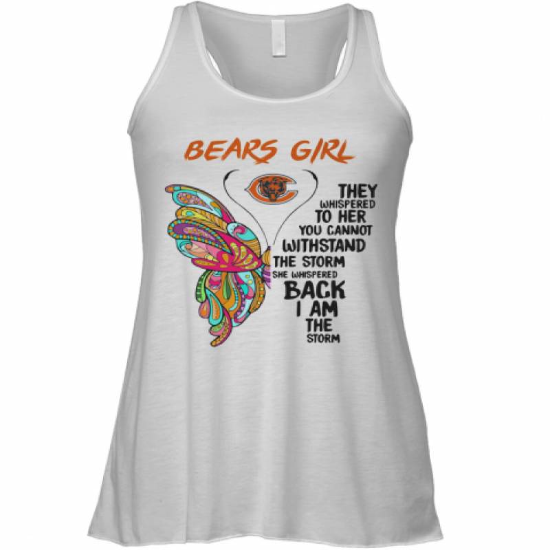 Butterfly Chicago Bears Girl They Whispered To Her You Cannot Withstand The Storm She Whispered Back I Am The Storm Racerback Tank