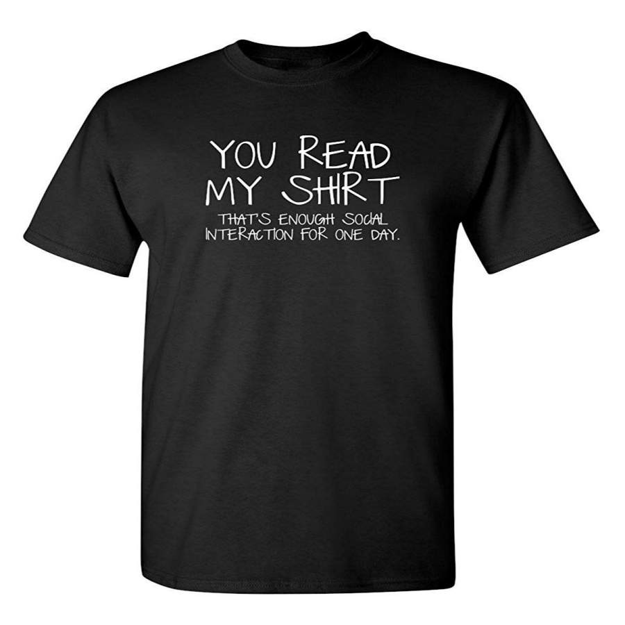 You Read My Shirt That’S Enough Social Interaction Sarcastic Funny T Shirt