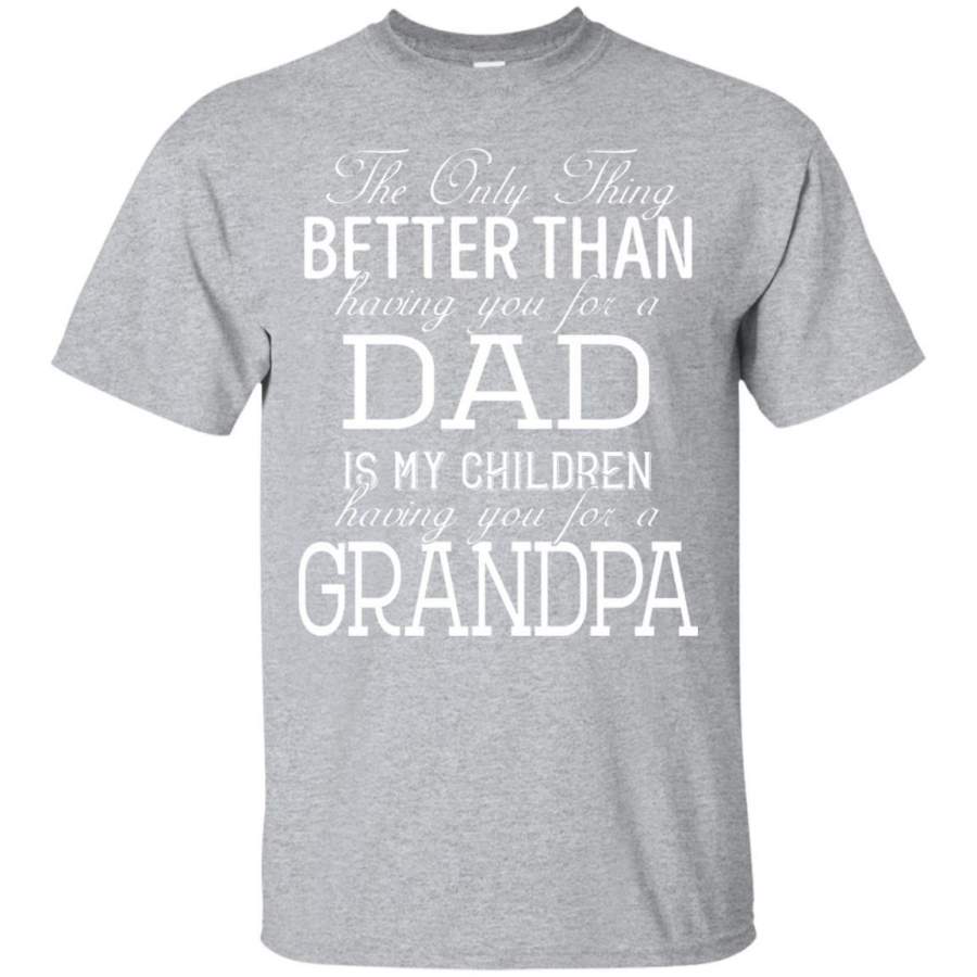 AGR Only Thing Better Than Having You For a Dad TShirt