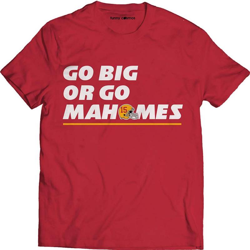 Go Big Or Go Mahomes Funny T Shirt Kansas City Lovers American Shirt