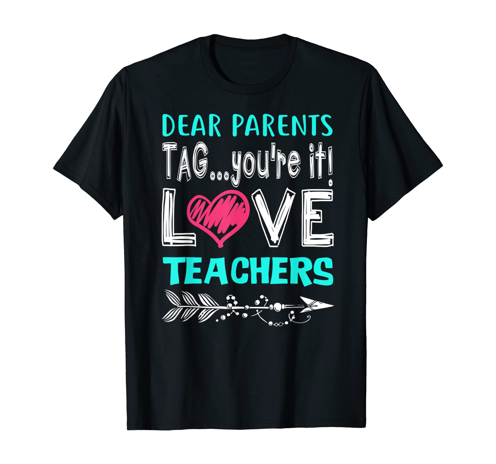 Dear Parents Tag You’re It Love Teacher Funny T-Shirt Gifts T-Shirt