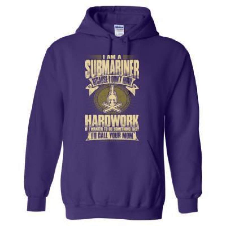 AGR Im A Submariner Because I Dont Mind Hardwork If I Wanted To Do Something Easy Id Call Your Mom – Heavy Blend™ Hooded Sweatshirt