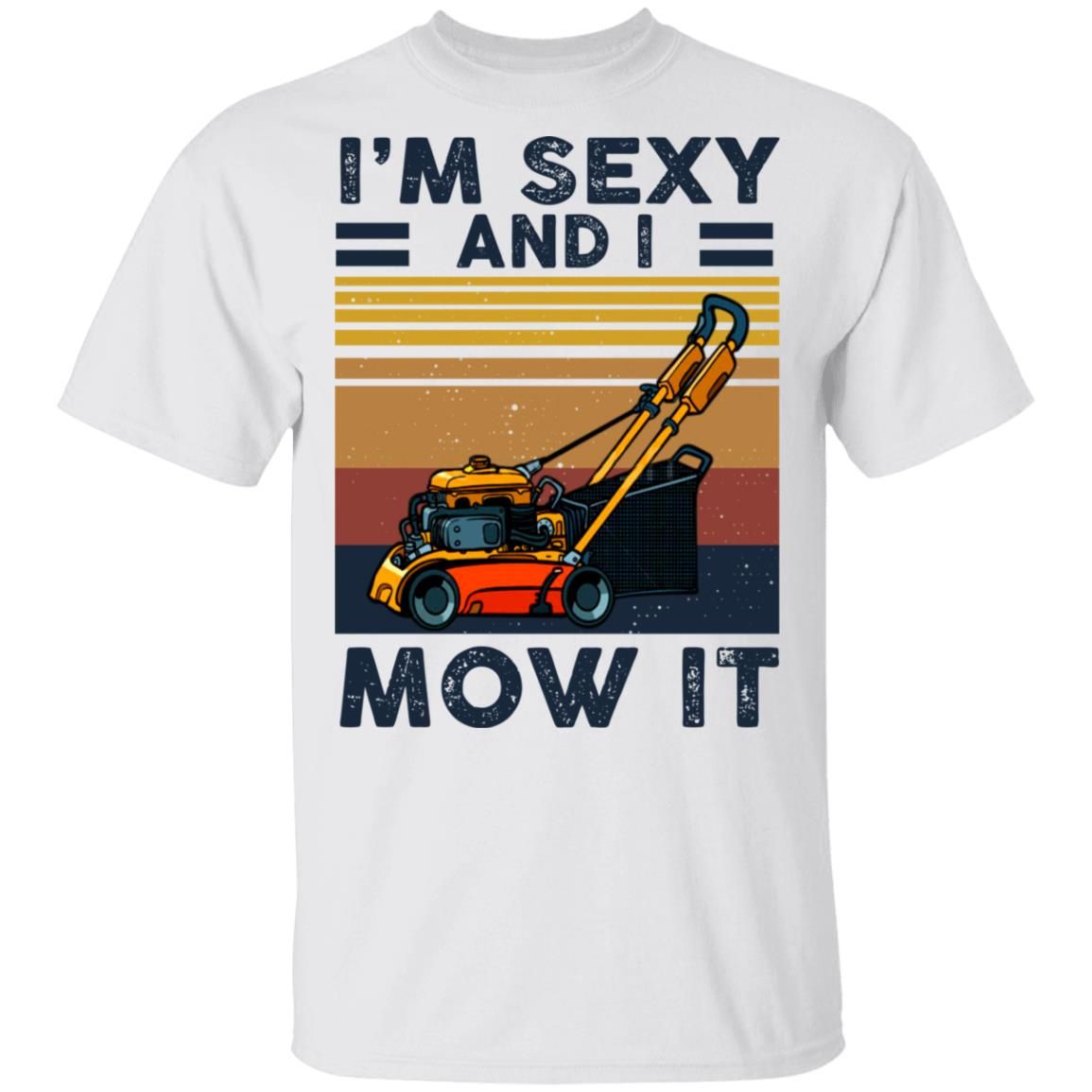 Check out this awesome Im Sexy And I Mow It Vintage Shirt