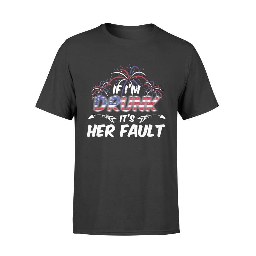 4th of July Shirts If I’m Drunk Its Her Fault Shirt – Standard T-shirt