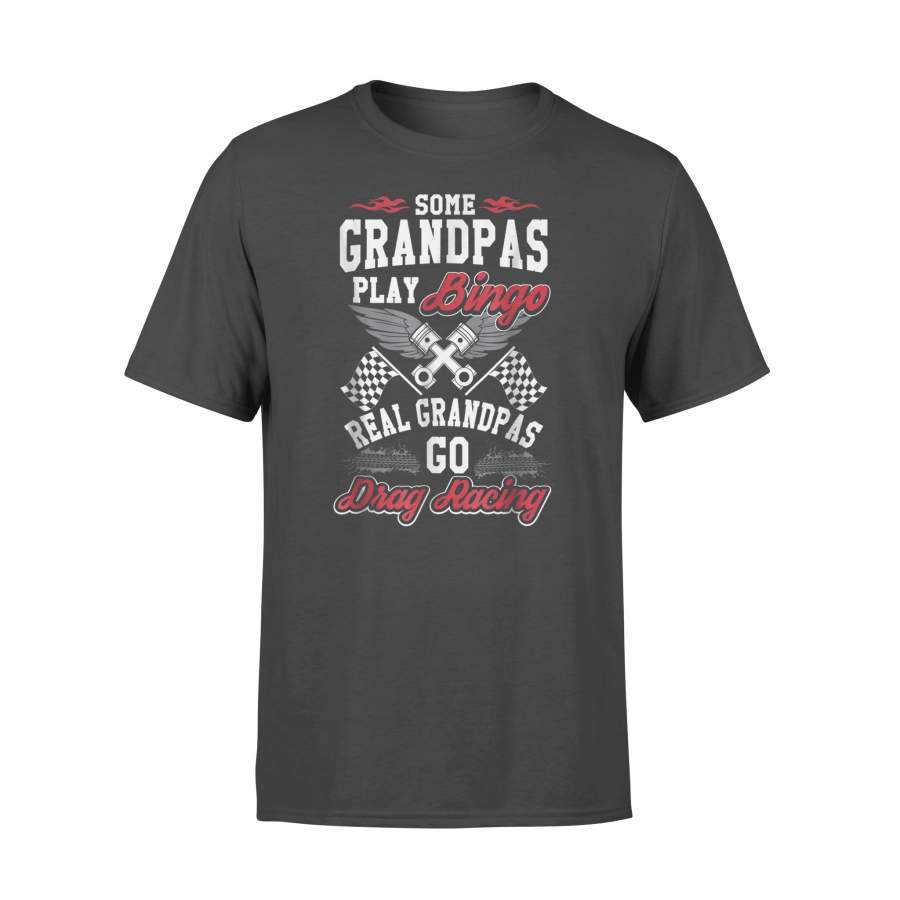 Some Grandpas Play Bingo Real Grandpas Drag Race T Shirt – Standard T-shirt