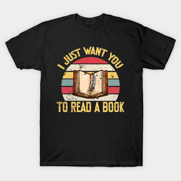 Vintage I Just Want You To Read A Book Gift Book Lovers T-shirt