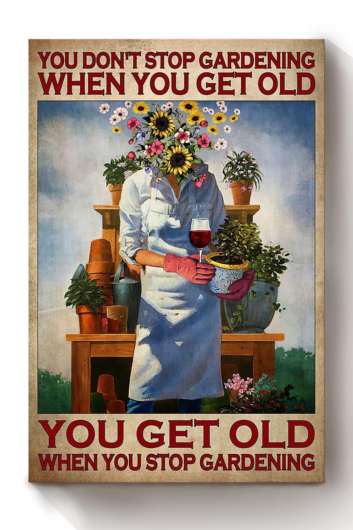 You Dont Stop Gardening When You Get Old Flowers Garden Wall Art Home Decor Gift Canvas