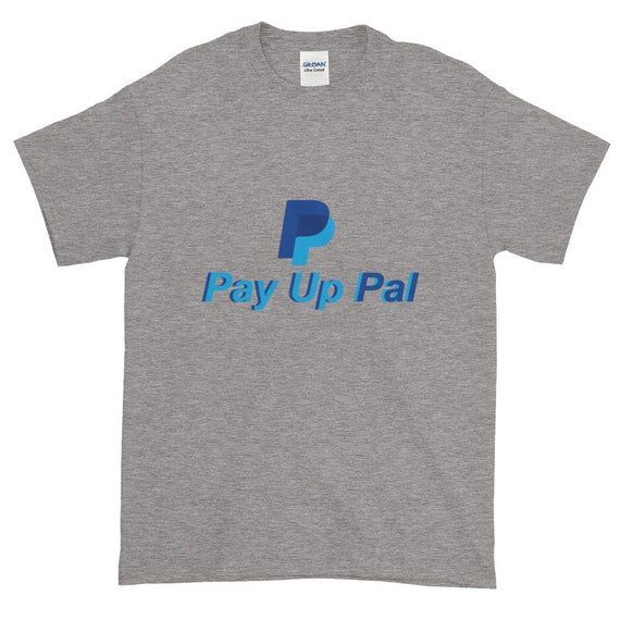 Paypal Pay Up Pal Funny Slogan Novelty Satire Meme Shirt