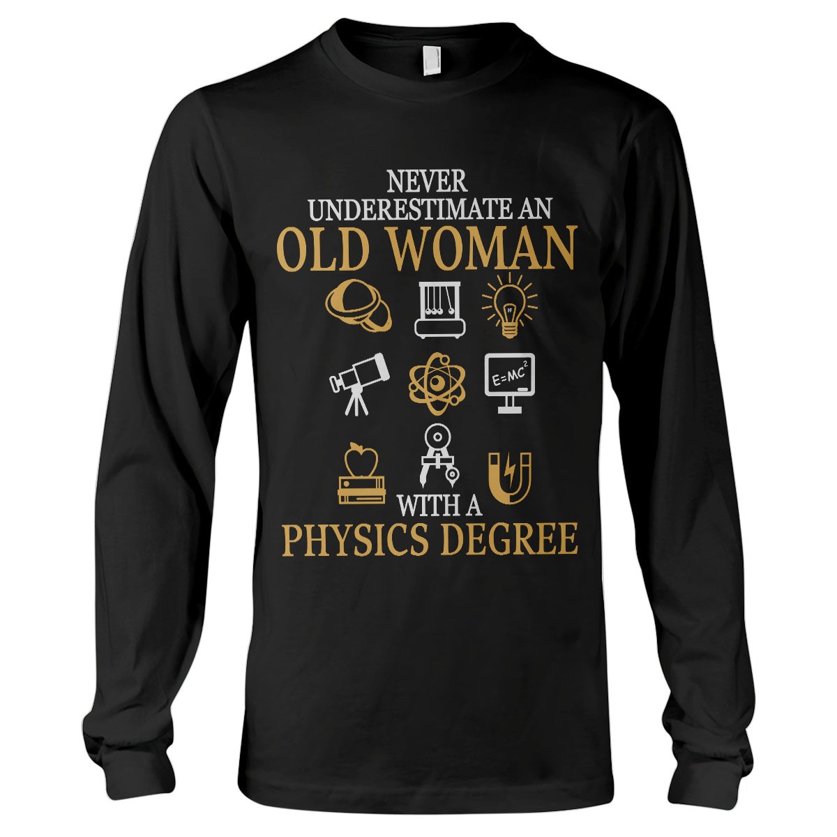 Never Underestimated An Old Woman With Physics Degree Physics Shirt, Physics Gift For Physics Lovers Long Sleeve T-Shirt