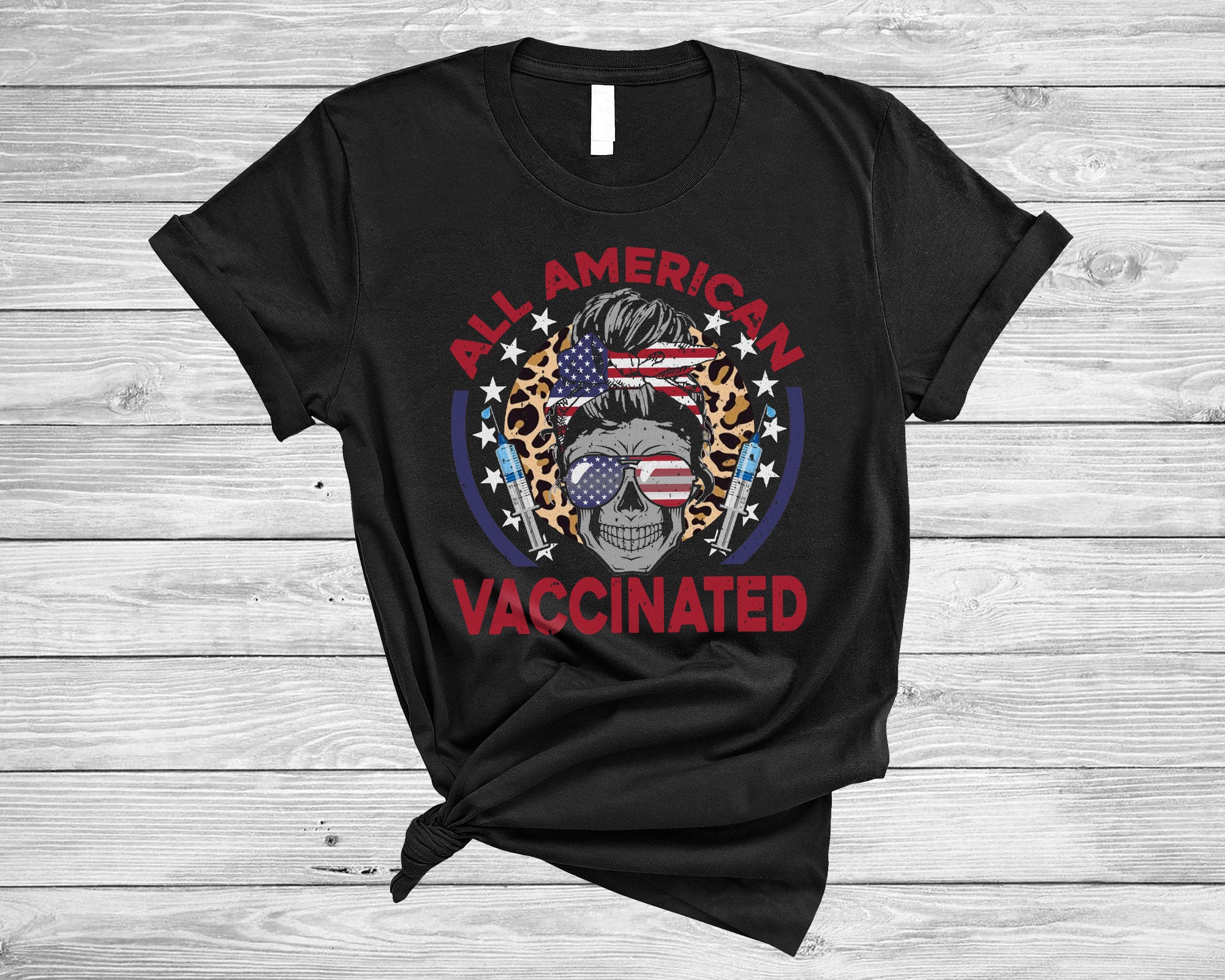 4Th Of July Vaccinated Shirt All American Vaccinated Cool Leopard Messy Bun Mom Skull Lover Gifts T-Shirt