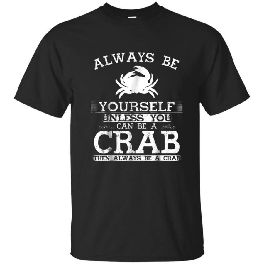 AGR Cute Crab Shirt Always Be Yourself Animal Lover Gift Tshirt Jaq T-shirt