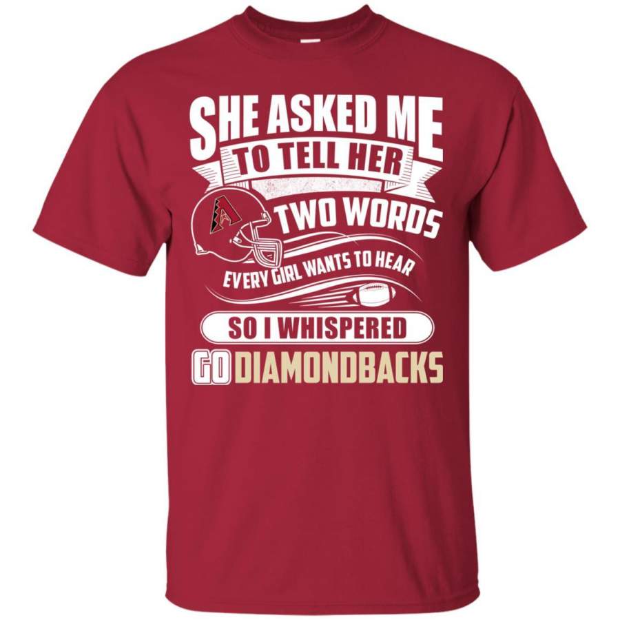 She Asked Me To Tell Her Two Words Arizona Diamondbacks T Shirts WNG