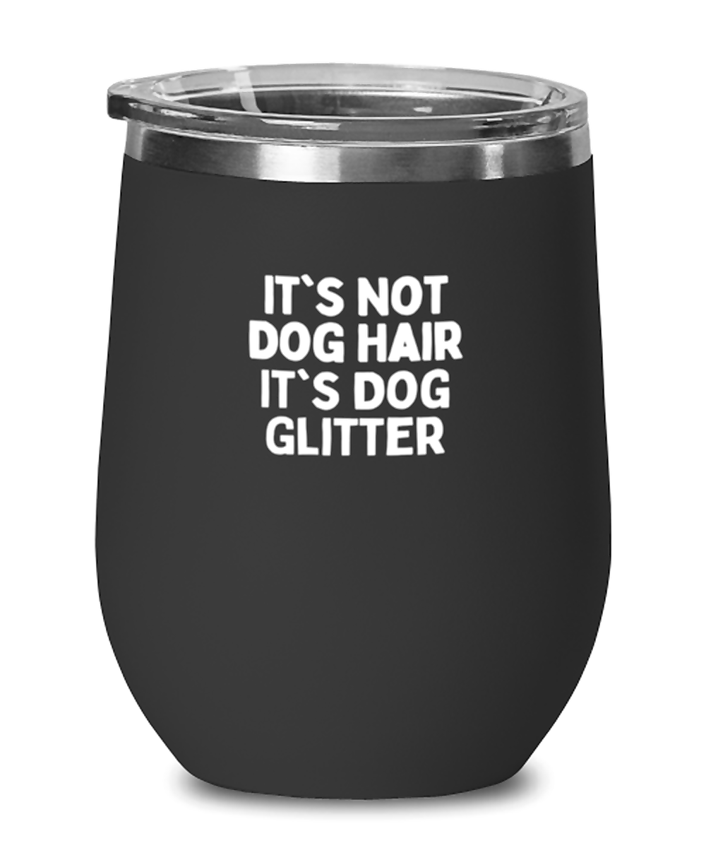 Wine Tumbler Stainless Steel Insulated Funny It’S Not Dog Hair It’S Dog Glitter