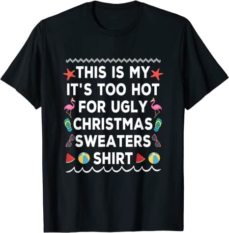 This Is My It’S Too Hot For Ugly Christmas In July Summer T-Shirt