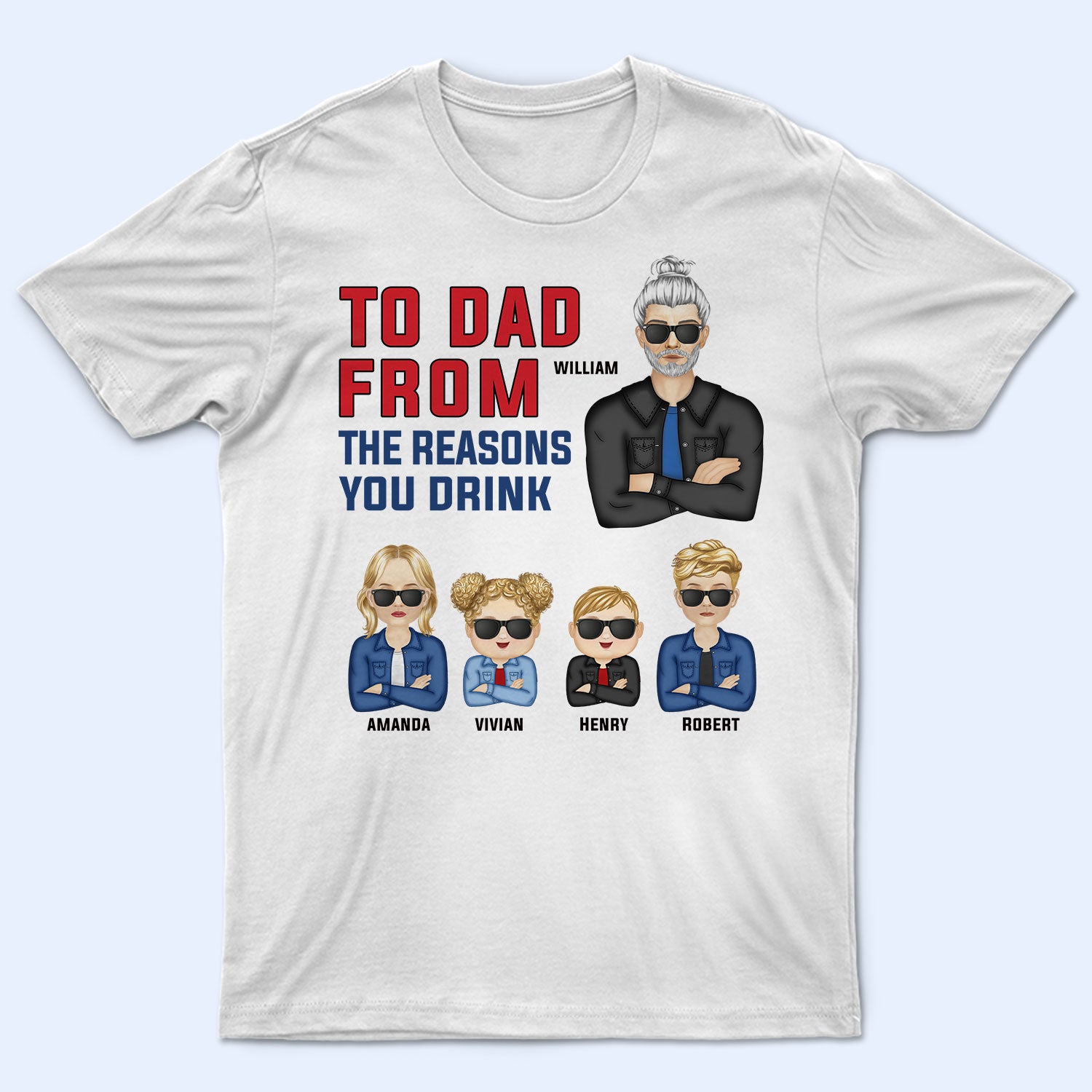 To Dad From Reasons You Drink – Gift For Father – Personalized Custom T Shirt