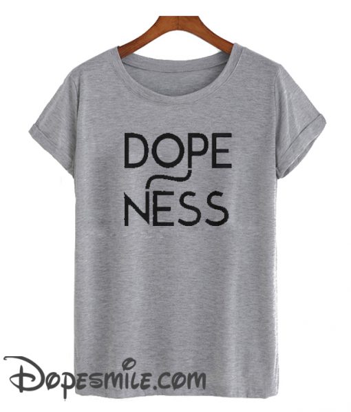 Dopeness cool T-shirt