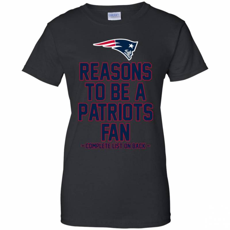 Reasons to be a New England Patriots Fan Complete List on Back – Funny Shirts