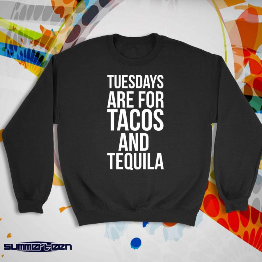 Tuesdays Are For Tacos And Tequila Funny Sayings Drinking Taco Women’S Sweatshirt