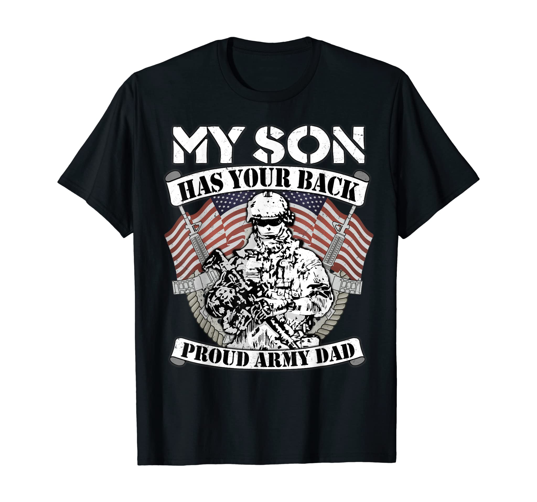 My Son Has Your Back Proud Army Dad – Military Father Gift T-Shirt