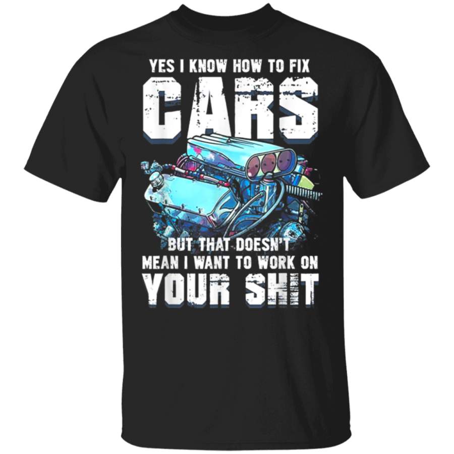 Yes I know How To Fix Cars Funny Mechanic Shirt Hoodie Shirt