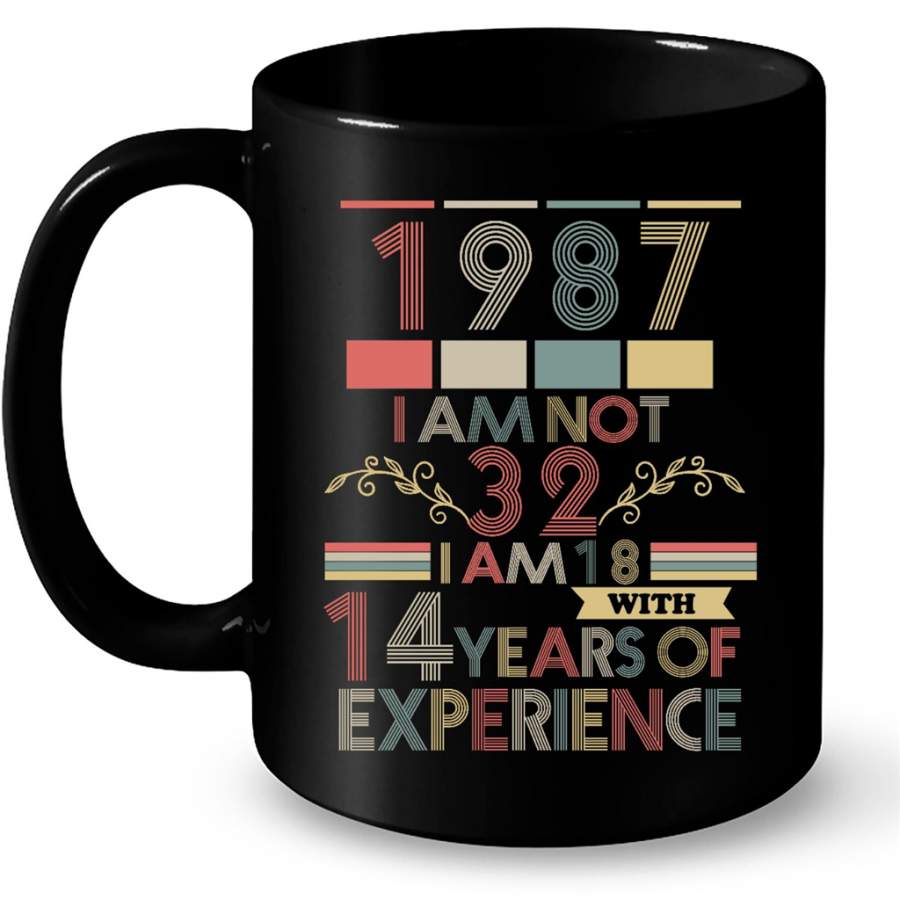 1987 I Am Not 32 I Am 18 With 14 Years Of Experience, Classic Vintage Retro – Full-Wrap Coffee Black Mug