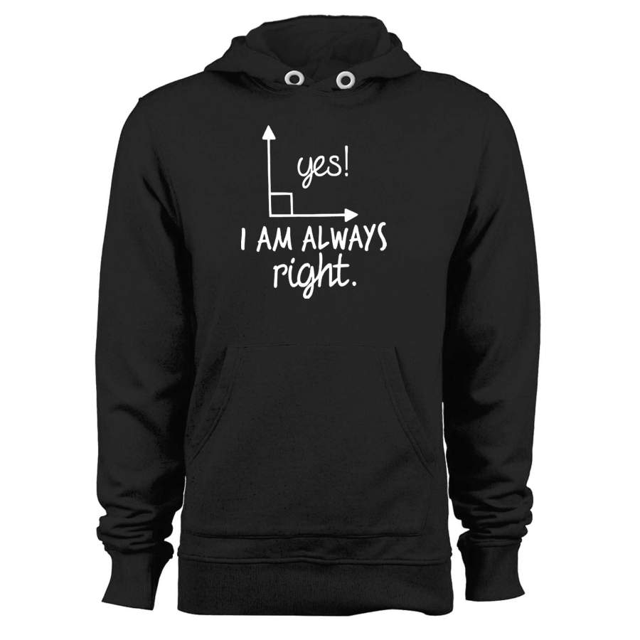 Yes I Am Always Right Unisex Hoodie