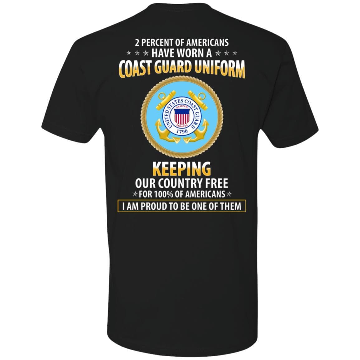 2 percent of Americans have worn a Coast Guard Uniform, keeping our country free, I am proud to be one of them – Next Level Premium T-Shirt On Back