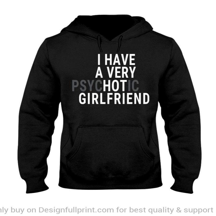 I Have A Psychotic Girlfriend Jerzees 50/50 Hoodie