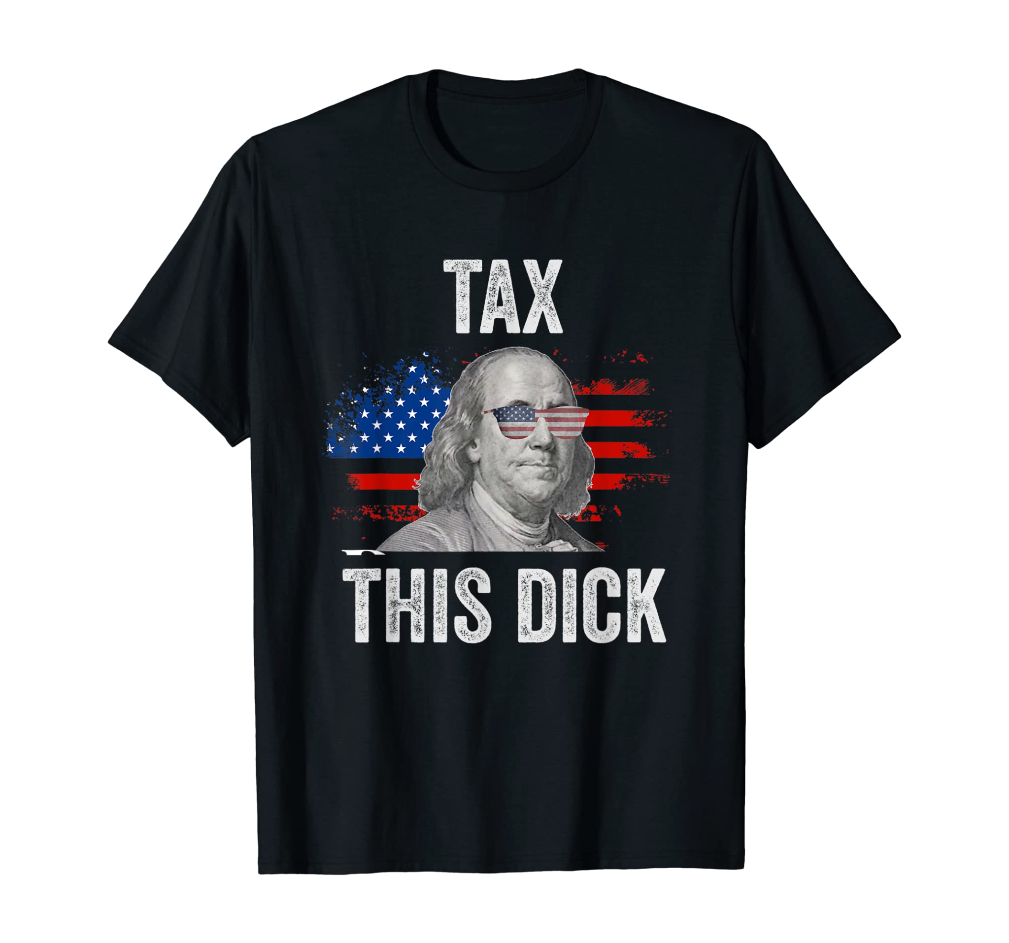 Funny 4th Of July Republican Ben Franklin Tax This Dick T-Shirt