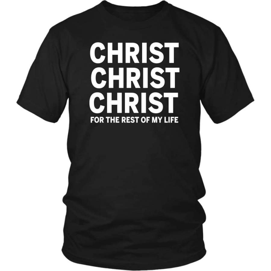 Christ for the rest of my life christian t-shirt | Jesus shirts