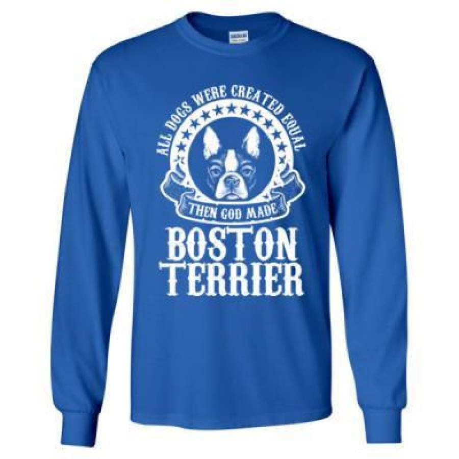 AGR All Dogs Were Created Equal God Made Boston Terrier – Long Sleeve T-Shirt