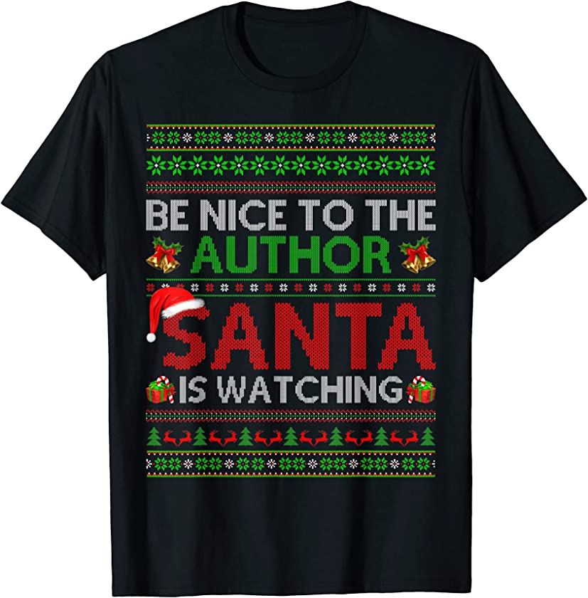 Be Nice To The Author Santa Is Watching Ugly Christmas T-Shirt