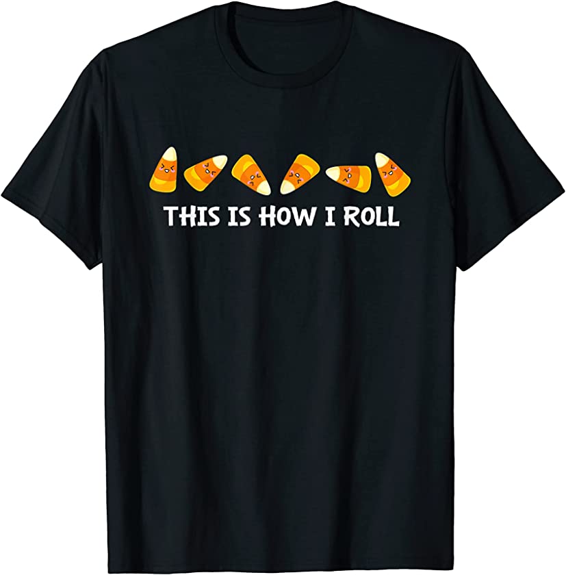 This Is How I Roll Candy Corn Fall Thanksgiving Halloween T-Shirt