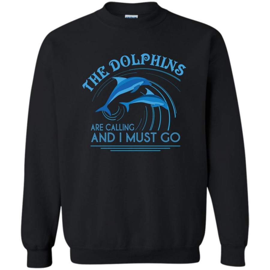 And I Must Go T Shirt, I Love Dolphins Sweatshirt