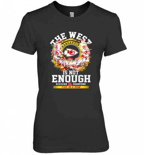 The West Kansas City Chiefs Is Not Enough Division Champion Five In A Row Signatures Premium Women’S T-Shirt