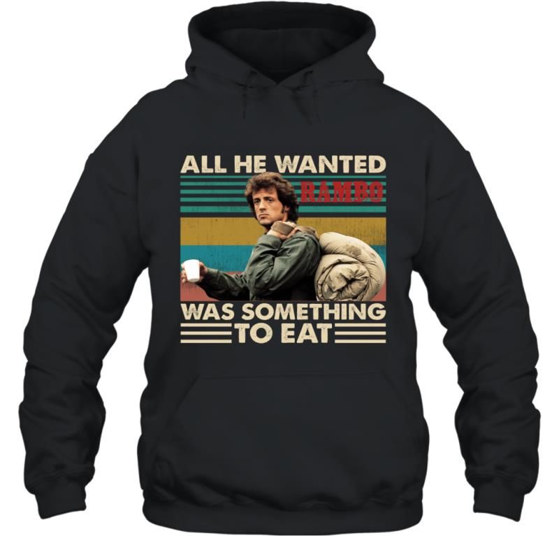 All He Wanted Was Something To Eat Vintage Retro Rambo Fans Shirt Hoodie