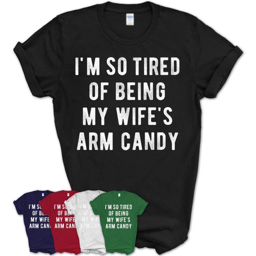 Trophy Husband Wife’S Arm Candy Funny Sarcastic Gift T-Shirt – Teezou Store